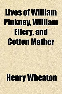 Lives of William Pinkney, William Ellery, and Cotton Mather