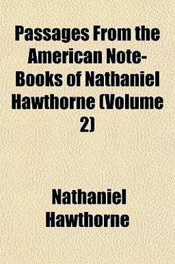 Passages from the American Note-Books of Nathaniel Hawthorne
