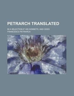 Petrarch Translated; in a Selection If His Sonnets, and Odes