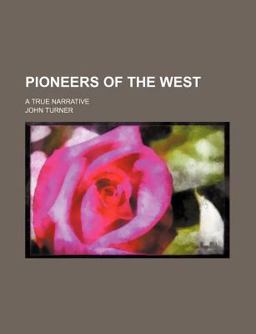 Pioneers of the West; a True Narrative