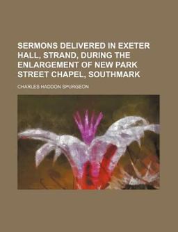Sermons Delivered in Exeter Hall, Strand, During the Enlargement of New Park Street Chapel, Southmark