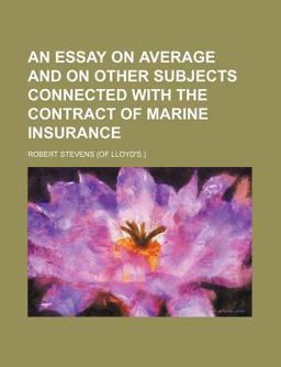 An Essay on Average and on Other Subjects Connected with the Contract of Marine Insurance