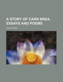 A Story of Carn Brea, Essays and Poems