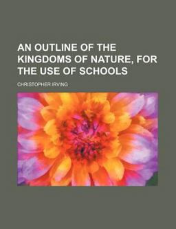 An Outline of the Kingdoms of Nature, for the Use of Schools