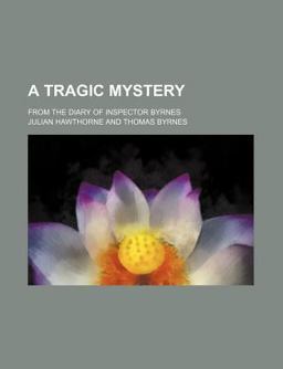 A Tragic Mystery; from the Diary of Inspector Byrnes A Tragic Mystery; from the Diary of Inspector Byrnes