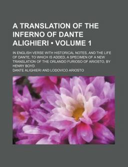 A Translation of the Inferno of Dante Alighieri; in English Verse with Historical Notes, and the Life of Dante, to Which Is Added