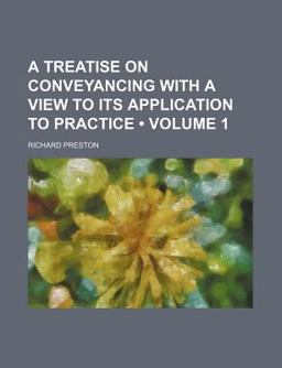 A Treatise on Conveyancing with a View to Its Application to Practice