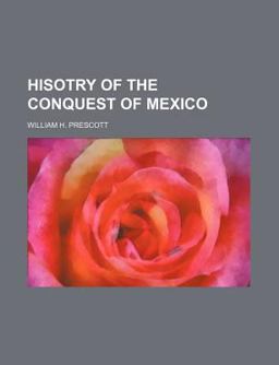 Hisotry of the Conquest of Mexico