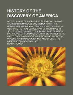 History of the Discovery of America; of the Landing of the Pilgrims at Plymouth and of Their Most Remarkable Engagements with the Indians, In History of the Discovery of America; of the Landing of the Pilgrims at Plymouth and of Their Most Remarkable Engagements with the Indians, In
