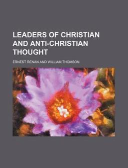 Leaders of Christian and Anti-Christian Thought Leaders of Christian and Anti-Christian Thought