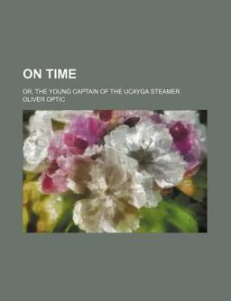 On Time; or, the Young Captain of the Ucayga Steamer