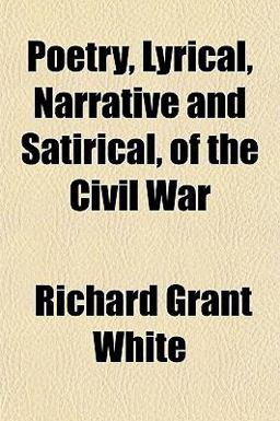 Poetry, Lyrical, Narrative and Satirical, of the Civil War