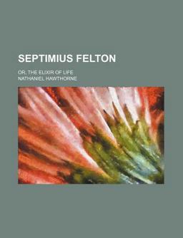 Septimius Felton; or, the Elixir of Life
