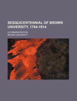 Sesquicentennial of Brown University, 1764-1914; a Commemoration