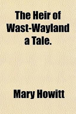 The Heir of Wast-Wayland a Tale The Heir of Wast-Wayland a Tale