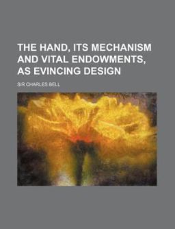 The Hand, Its Mechanism and Vital Endowments, As Evincing Design