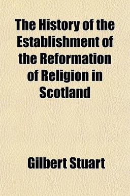 The History of the Establishment of the Reformation of Religion in Scotland