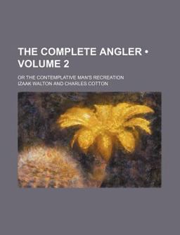 The Complete Angler; or the Contemplative Man's Recreation