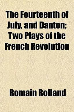 The Fourteenth of July, and Danton; Two Plays of the French Revolution