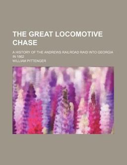 The Great Locomotive Chase; a History of the Andrews Railroad Raid into Georgia In 1862