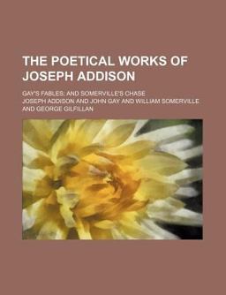 The Poetical Works of Joseph Addison; Gay's Fables; and Somerville's Chase