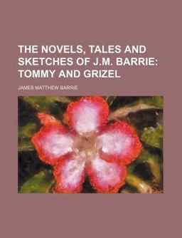 The Novels, Tales, and Sketches of J M Barrie