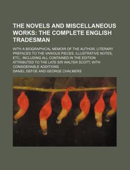 The Novels and Miscellaneous Works; with a Biographical Memoir of the Author, Literary Prefaces to the Various Pieces, Illustrative