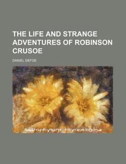 The Life and Strange Surprising Adventures of Robinson Crusoe
