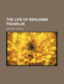 The Life of Benjamin Franklin