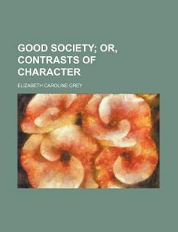 Good Society; or, Contrasts of Character