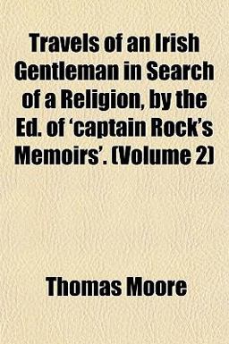 Travels of an Irish Gentleman in Search of a Religion, by the Ed of 'Captain Rock's Memoirs'