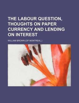The Labour Question, Thoughts on Paper Currency and Lending on Interest