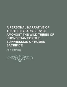 A Personal Narrative of Thirteen Years Service Amongst the Wild Tribes of Khondistan for the Suppression of Human Sacrifice