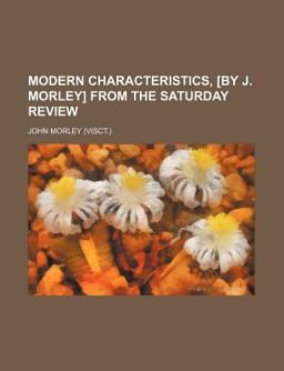 Modern Characteristics, [by J Morley] from the Saturday Review