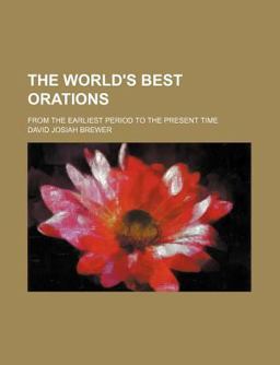 The World's Best Orations; from the Earliest Period to the Present Time