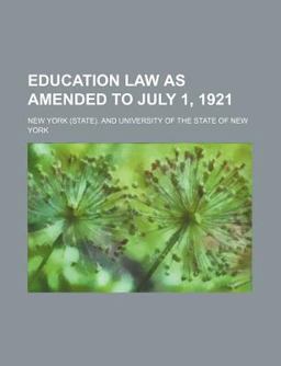 Education Law As Amended to July 1 1921 Education Law As Amended to July 1 1921