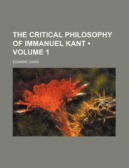 The Critical Philosophy of Immanuel Kant