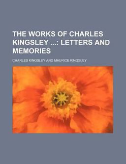 The Works of Charles Kingsley; Letters and Memories