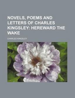 Novels, Poems and Letters of Charles Kingsley