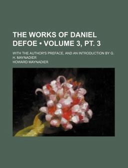 The Works of Daniel Defoe; with the Author's Preface, and an Introduction by G H Maynadier