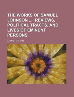 The Works of Samuel Johnson; Reviews, Political Tracts, and Lives of Eminent Persons