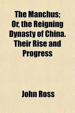 The Manchus; or, the Reigning Dynasty of China Their Rise and Progress