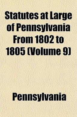 Statutes at Large of Pennsylvania from 1802 To 1805