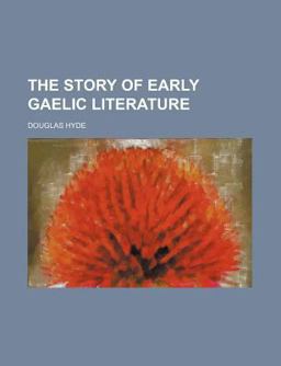 The Story of Early Gaelic Literature The Story of Early Gaelic Literature