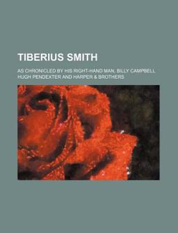 Tiberius Smith; As Chronicled by His Right-Hand Man, Billy Campbell