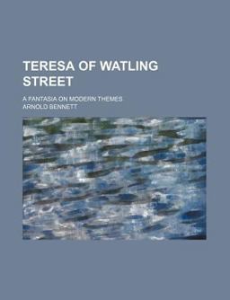 Teresa of Watling Street; a Fantasia on Modern Themes