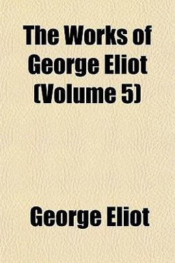 The Works of George Eliot, Volume 3