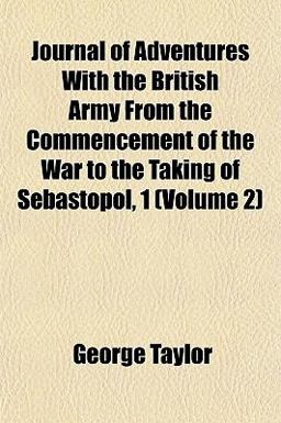Journal of Adventures with the British Army from the Commencement of the War to the Taking of Sebastopol