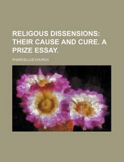 Religous Dissensions; Their Cause and Cure a Prize Essay