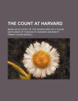 The Count at Harvard; Being an Account of the Adventures of a Young Gentleman of Fashion at Harvard University